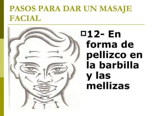 PASOS PARA DAR UN MASAJE FACIAL 12- En forma de pellizco en la barbilla y las mellizas  