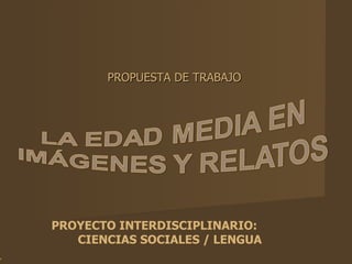 PROYECTO INTERDISCIPLINARIO:  CIENCIAS SOCIALES / LENGUA   PROPUESTA DE TRABAJO 