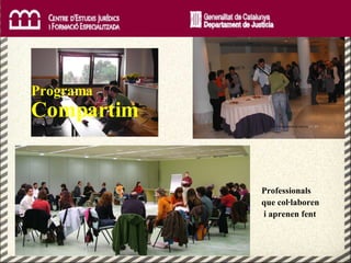 Professionals que col·laboren  i aprenen fent © Departament de Justícia.  CC BY Programa  Compartim   