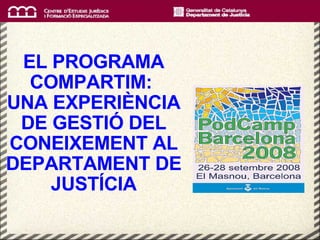 EL PROGRAMA COMPARTIM:  UNA EXPERIÈNCIA DE GESTIÓ DEL CONEIXEMENT AL DEPARTAMENT DE JUSTÍCIA 