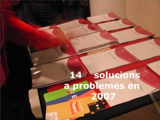 14   solucions a problemes en  2007 