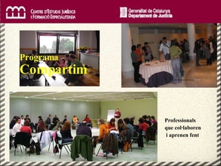 Professionals que col·laboren  i aprenen fent © Departament de Justícia.  CC BY Programa  Compartim   