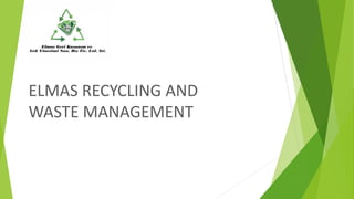 ELMAS RECYCLING AND
WASTE MANAGEMENT
 
