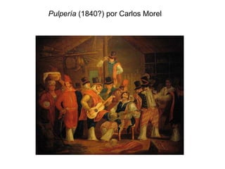 Pulpería (1840?) por Carlos Morel
 