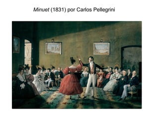 Minuet (1831) por Carlos Pellegrini
 