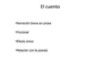El cuento


•Narración breve en prosa

•Ficcional

•Efecto único

•Relación con la poesía
 