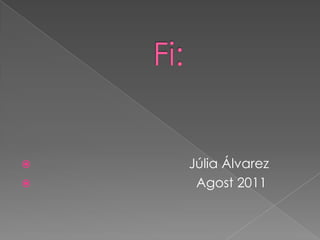    Júlia Álvarez
    Agost 2011
 