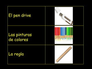 El pen drive Las pinturas de colores La regla