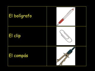 El bolígrafo El clip El compás