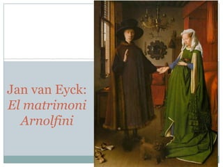 Jan van Eyck:
El matrimoni
Arnolfini

 