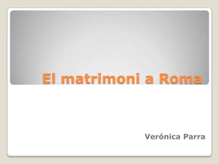 El matrimoni a Roma Verónica Parra 