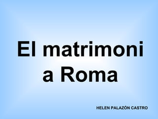 El matrimoni a Roma HELEN PALAZÓN CASTRO 