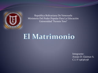 Republica Bolivariana De Venezuela
Ministerio Del Poder Popular Para La Educación
Universidad “Fermín Toro”
Integrante:
Araujo D. Glaimar A.
C.I.:V-19636758
 
