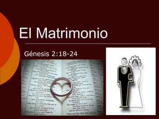 El Matrimonio
Génesis 2:18-24
 