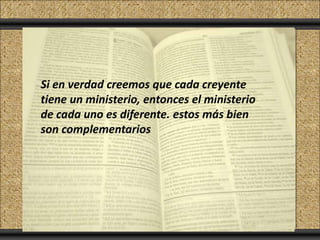 Click to add Title
Click to add Text
 Si en verdad creemos que cada creyente
 tiene un ministerio, entonces el ministerio
 de cada uno es diferente. estos más bien
 son complementarios
 