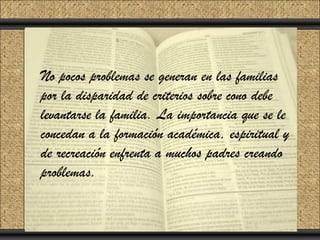 Click to add Title
Click pocos problemas
 No to add Text       se generan en las familias
 por la disparidad de criterios sobre cono debe
 levantarse la familia. La importancia que se le
 concedan a la formación académica, espiritual y
 de recreación enfrenta a muchos padres creando
 problemas.
 