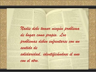 Click to add Title
Click to add Text
      Nadie debe tomar ningún problema
      de hogar como propio. Los
      problemas deben enfrentarse con un
      sentido de
      solidaridad, identificándose el uno
      con el otro.
 