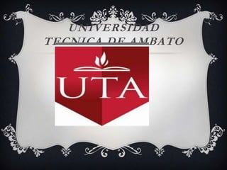 UNIVERSIDAD
TECNICA DE AMBATO
 