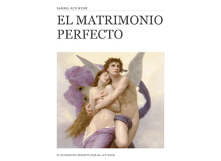 EL MATRIMONIO
PERFECTO
EL MATRIMONIO PERFECTO SAMAEL AUN WEOR
SAMAEL AUN WEOR
 