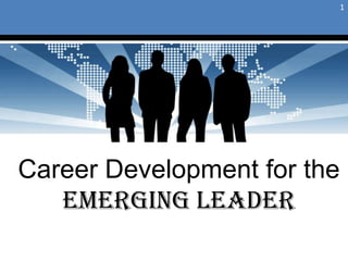 1 Career Development for the Emerging Leader 