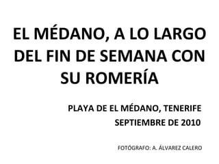 EL MÉDANO, A LO LARGO DEL FIN DE SEMANA CON SU ROMERÍA PLAYA DE EL MÉDANO, TENERIFE SEPTIEMBRE DE 2010 FOTÓGRAFO: A. ÁLVAREZ CALERO 