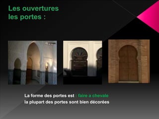 La forme des portes est : faire a chevale
la plupart des portes sont bien décorées
 