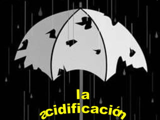 la acidificación