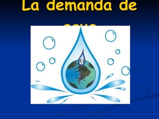 La demanda de agua