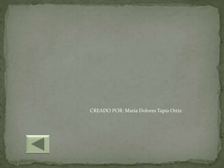 CREADO POR: María Dolores Tapia Ortiz
 