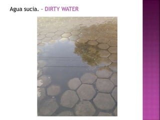 Agua sucia. – DIRTY WATER 
 