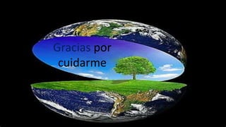 Gracias por
cuidarme