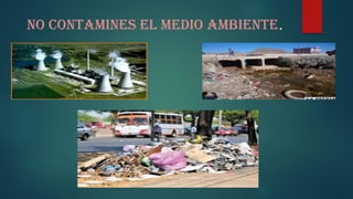 No contamines el medio ambiente.