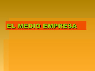 EL MEDIO EMPRESAEL MEDIO EMPRESA
 
