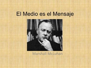 El Medio es el Mensaje Marshall McLuhan 