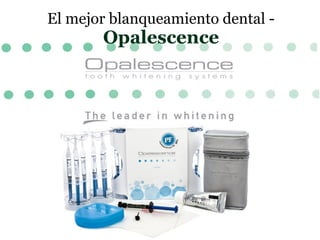 El mejor blanqueamiento dental -
Opalescence
 