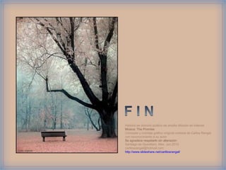 Historia de dominio público de amplia difusión en internet
                Música: The Promise
                Concepto y montaje gráfico original cortesía de Carlos Rangel
                con reconocimiento a su autor
                Se agradece respetarlo sin alteración
                Santiago de Querétaro, Mex. Jun.2010
                carlitosrangel@hotmail.com
Foto: viasork
                http://www.slideshare.net/carlitosrangel/
 