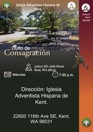 Auburn
Kent
Seattle
22600 116th Ave SE, Kent,
WA 98031
Dirección: Iglesia
Adventista Hispana de
Kent.
 
