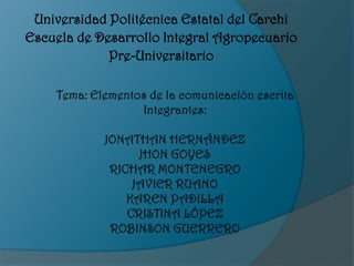 Universidad Politécnica Estatal del Carchi
Escuela de Desarrollo Integral Agropecuario
             Pre-Universitario
 