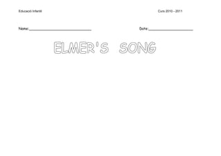 Educació Infantil                           Curs 2010 - 2011




Name:____________________________   Date:____________________
 