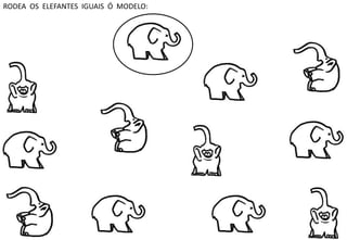 RODEA OS ELEFANTES IGUAIS Ó MODELO: 
 