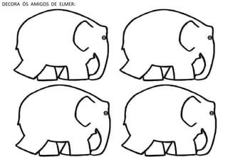 DECORA ÓS AMIGOS DE ELMER: 
 