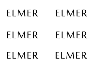 ELMER ELMER 
ELMER ELMER 
ELMER ELMER 
 