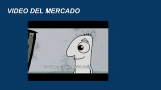 VIDEO DEL MERCADO
 