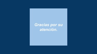 Gracias por su
atención.
 