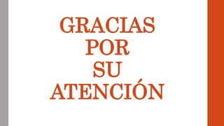 GRACIAS
POR
SU
ATENCIÓN
 