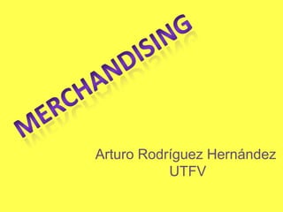 Arturo Rodríguez Hernández
           UTFV
 