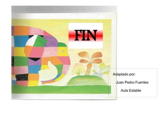 FIN
Adaptado por:
Juan Pedro Fuentes
Aula Estable
 