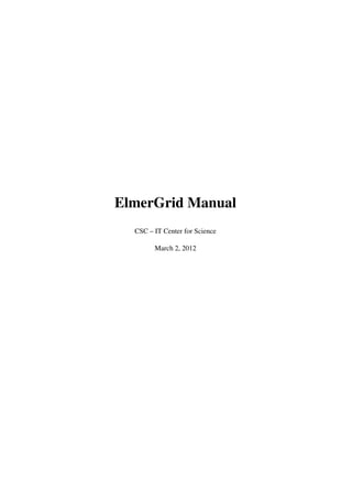 ElmerGrid Manual
CSC – IT Center for Science
March 2, 2012
 