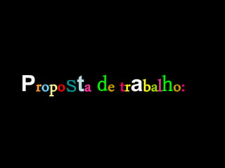 Proposta de trabalho:
 
