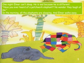 One night Elmer can’t sleep. He is sad because he is different.
“Have you ever heard of a patchwork elephant? No wonder th...